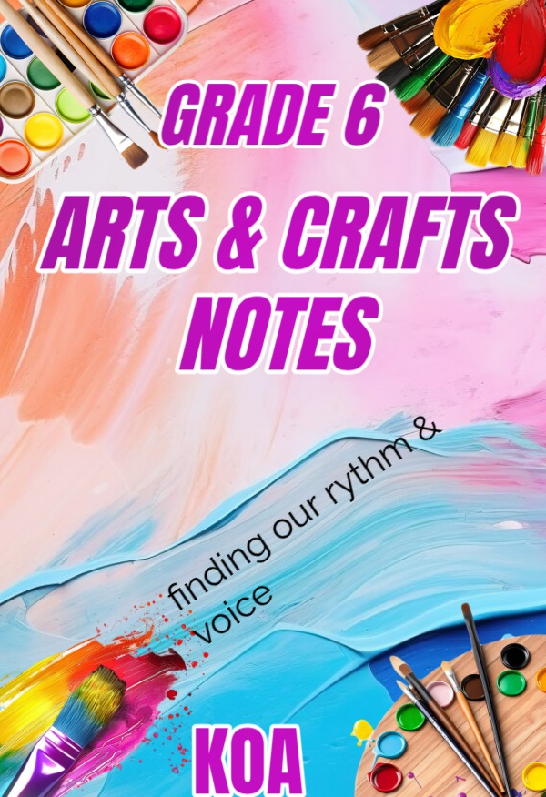 GRADE 6 ARTS & CRAFTS NOTES