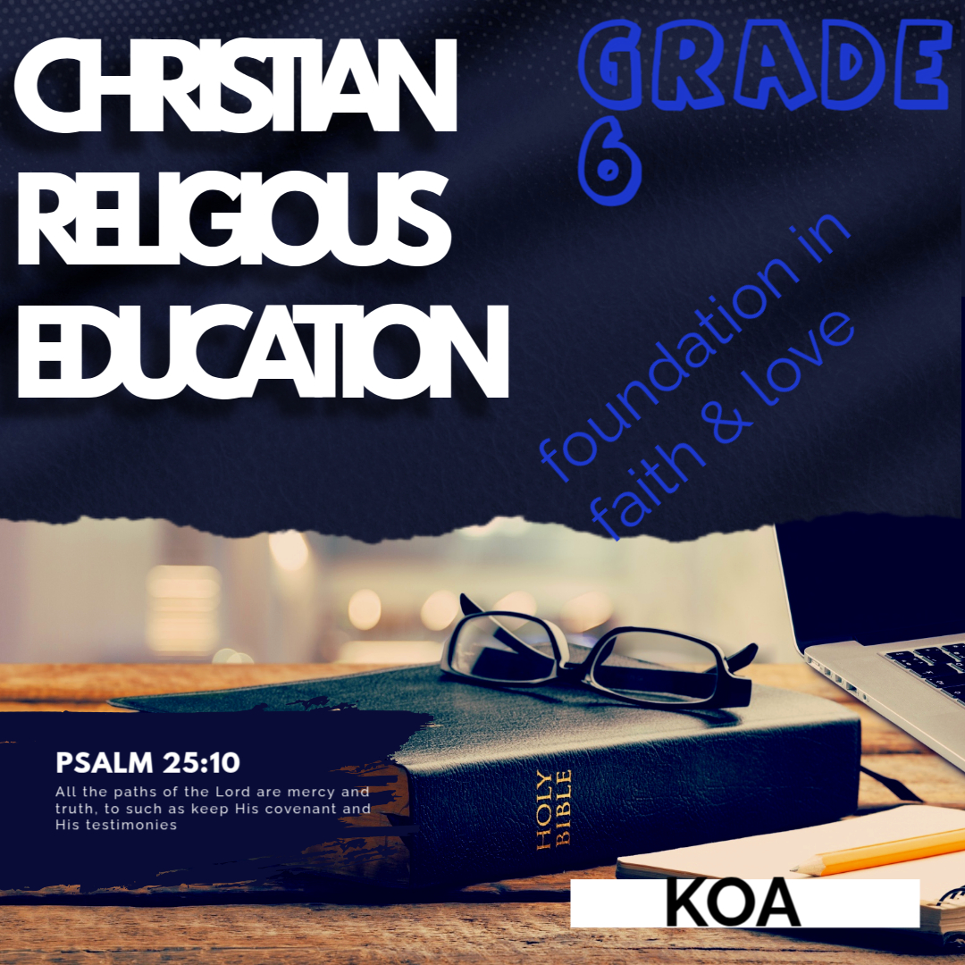 GRADE 6 CHRISTIAN RELIGIOUS EDUCATION NOTES