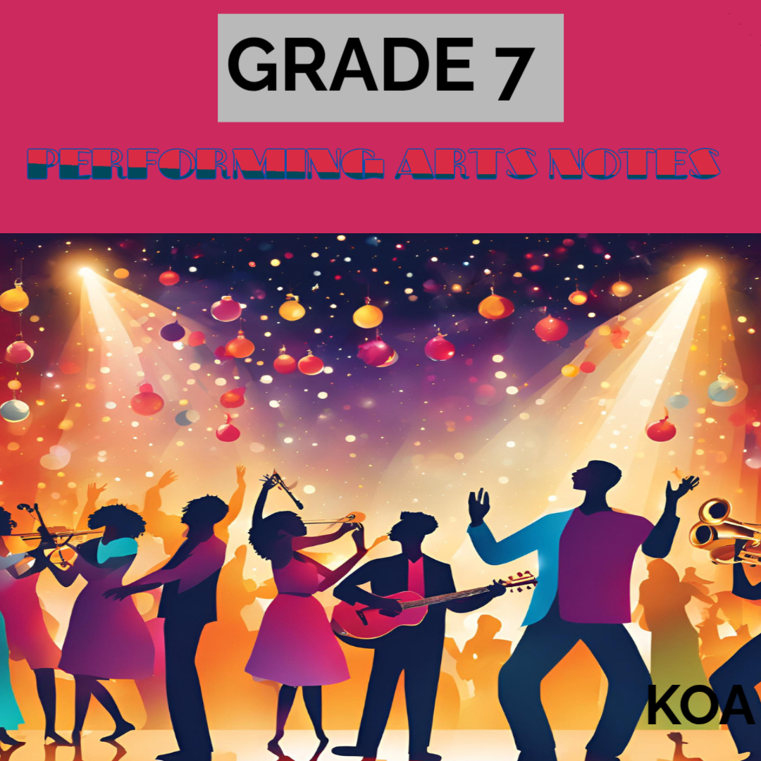 GRADE 7 PERFORMING ARTS NOTES