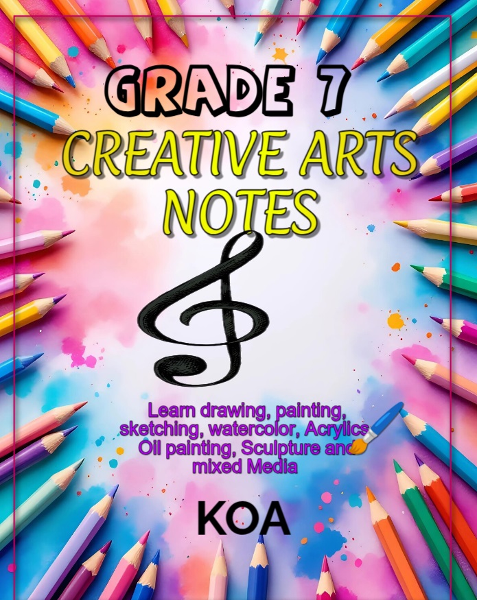 GRADE 7 CREATIVE ARTS NOTES