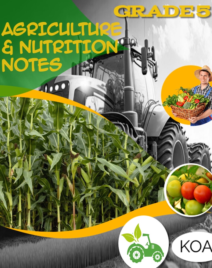 GRADE 5 AGRICULTURE & NUTRITION NOTES